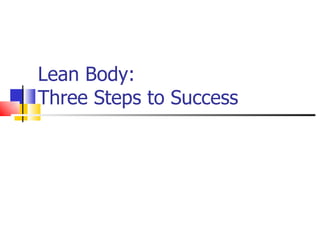 Lean Body:  Three Steps to Success  