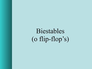 Biestables
(o flip-flop’s)
 