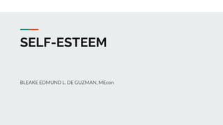 SELF-ESTEEM
BLEAKE EDMUND L. DE GUZMAN, MEcon
 
