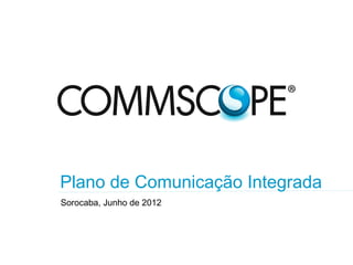 Plano de Comunicação Integrada
Sorocaba, Junho de 2012

 