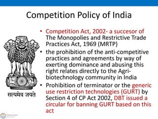 • Bt gene developed & patented by Monsanto was sold in
India at Rs.900 for 450gms of seeds
• MRTP Commission was approache...
