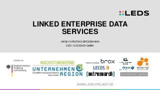 WWW.LEDS-PROJEKT.DE
LINKED ENTERPRISE DATA
SERVICES
HANS-CHRISTIAN BROCKMANN
CEO / ECCENCA GMBH
 