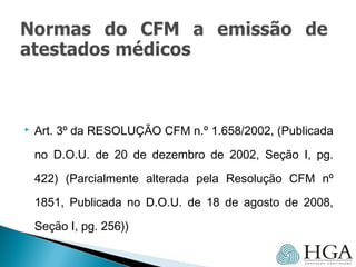  Art. 3º da RESOLUÇÃO CFM n.º 1.658/2002, (Publicada
no D.O.U. de 20 de dezembro de 2002, Seção I, pg.
422) (Parcialmente alterada pela Resolução CFM nº
1851, Publicada no D.O.U. de 18 de agosto de 2008,
Seção I, pg. 256))
 