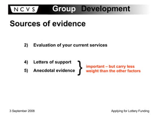 Sources of evidence Evaluation of your current services Letters of support Anecdotal evidence } important – but carry less weight than the other factors 
