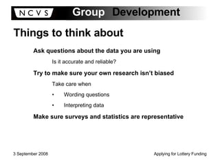 Things to think about Ask questions about the data you are using Is it accurate and reliable? Try to make sure your own research isn’t biased Take care when Wording questions Interpreting data Make sure surveys and statistics are representative 