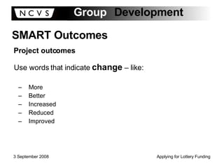 Use words that indicate  change  – like: More Better Increased Reduced Improved SMART Outcomes Project outcomes 