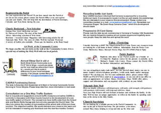 Registeredin the Parish
Are you registeredin our Parish? If you have moved into the Parish or
are not on our census, please contact the Parish Office so we can register
you and your family. This will help with the distribution of Parish Envelopes,
Calendar and News Items during the year.
Church Bookstand - New Selection
Getting Over Grief -Reflection on Loss
St. Therese of Lisieux- The story of the Saint
Africa - Interesting selection of News items
Revelator - Assorted Colour Magazines with interesting articles for all
Tobernalt Holy Well - The story of a Holy Well for Garland Weekend
A variety of leaflets also available. Please pay for booklets at the Book Stand
Art Work at the Community Centre
We hope you like the art work on the wall at the Community Centre.It is a
special way of uniting the Holy Well with our local parish.
Annual Sleep Out in aid of
North West Simon Community ison
Fri 6th
Oct in Sligo – would you sleep
out for one night so othersdon’t have
to – would you like to make a
difference to your local homeless
charity– if so please contact Mary 087
7708865 or mary@northwestsimon.ie
CADRA Fundraising Dance:
The date isSaturday 23rd September at 9.30pm in Carraroe Community Centre
Dancing to Trevor Moyles.Please keep date free .more information in next week
Consultation on a One Way Traffic System:
Due to requestsand suggestions around traffic measuresand safety CADRA is
currently in discussion with Sligo County Council re the development of a one
way traffic system at Church .The concept isto have traffic enterfrom the School
side and Martin Reilly Garage side but exit only opposite the Church Gate .The
idea isto reduce the number of carsmeeting at the school side of thisvery busy
junction. The objective issafety .We would welcome your viewson the issue and
will be interested in hearing your feed back over the next few months. Contact
any committee member or e mail carraroesligonews@gmail.com.
Recycling bottle /can bank:
New CADRA hasbeen informed that Carraroe isapproved for a recycling
bottle/can bank. It isproposed to locate it at the car park beside the weighbridge.
We are interested in your viewson thisdevelopment .Please contact any
committee member or e mail: carraroesligonews@gmail.com. Remember our
Campaign Slogan “Be Green Keep Carraroe Clean “which thisdevelopment
should assist.
Progressive 25 Card Game:
Please note the date we are commencing in Carraroe is Tuesday 12th September.
We are looking forward to meeting all our regular playersand hopefully some
new people. Keep the date free and spread the word
Tulsa - Fostering
Consider fostering a child? The Sligo/Leitrim/West Cavan Foster care resources team
are looking for a safe home to foster children. Information from the Foster Care
Team, Markievicz House, Barrack Street, Sligo. Tel: 071-49681 (9am to 5pm)
Parish Baptism
Baptisms take place in our Parish usually on a Sunday at
12.15pm.The Baptism course for the parents is available at St.
Michael's Family Life Centre. Please contact the Parish Office
for further information and booking.
Sligo MABS
Are you struggling to make ends meet? Are you worried about money you owe to
money lenders, electric/telephone providers, credit cards, banks and/or mortgage
lenders? We can help you. For free and confidential advice, please contact Sligo
MABS on 0761 072730 or email us at sligo@mabs.ie. or you can call to our office to
make an appointment at Carbury House, Fish Quay, Sligo. MABS offer advice,
support and information and can negotiate with creditors on your behalf.
Tobernalt Holy Well
Bless our family, with peace, with forgiveness, with unity, with strength, with guidance,
with openness, with wonder, with song and with love. Amen
Next year Pope Francis will visit Ireland to honour and celebrate the family. At the
Holy Well we have an unique opportunity to reflect on the family by spending some
time at the shrine to the Holy Family.
Church Sacristan
We are looking for a suitable person in the Parish Community to
take on the job of Parish Sacristan. The job involves a few hours
around Mass times, helping to set up and tidy up the Altar and
 