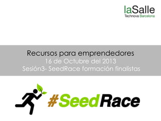 Recursos para emprendedores

16 de Octubre del 2013
Sesión3- SeedRace formación finalistas

 