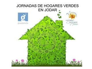JORNADAS DE HOGARES VERDES
         EN JODAR
 