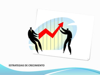 ESTRATEGIAS DE CRECIMIENTO
 