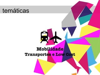 temáticas Mobilidade Transportes e Low Cost 