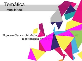 Temática  mobilidade Hoje em dia a mobilidade entre países europeus é fácil?  E concretiza-se na prática?  
