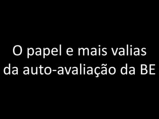 O papel e mais valias da auto-avaliação da BE