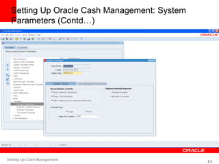 11
Setting Up Cash Management
Setting Up Oracle Cash Management: System
Parameters (Contd…)
 