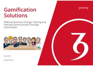 CONFIDENTIAL© 3SEVEN9 AGENCY LTD 1
Gamification
Solutions
Effective Business Change, Training and
Internal Communication through
Gamification
Oct 2015
3seven9.com
 