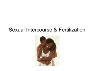 Sexual Intercourse & Fertilization 