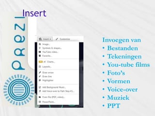 Invoegen van
• Bestanden
• Tekeningen
• You-tube films
• Foto’s
• Vormen
• Voice-over
• Muziek
• PPT
 