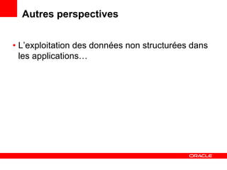 Autres perspectives


• L’exploitation des données non structurées dans
  les applications…
 