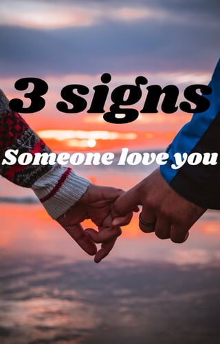 3 signs
Someone love you
 