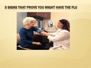 3 SIGNS THAT PROVE YOU MIGHT HAVE THE FLU
 