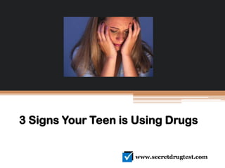 3 Signs Your Teen is Using Drugs
www.secretdrugtest.com

 