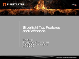 Silverlight Top Features and Scenarios Tim Heuer [email_address] http://timheuer.com/blog @timheuer 