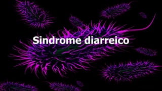 Sindrome diarreico
 