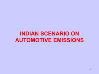 15
INDIAN SCENARIO ON
AUTOMOTIVE EMISSIONS
 