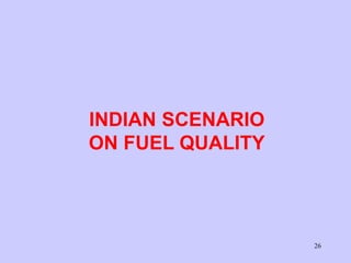 26
INDIAN SCENARIO
ON FUEL QUALITY
 