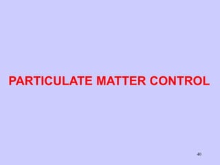40
PARTICULATE MATTER CONTROL
 
