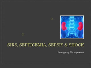 SIRS, SEPTICEMIA, SEPSIS & SHOCK ,[object Object],                                              