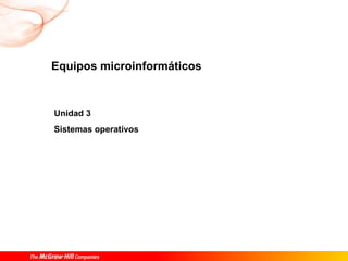 Equipos microinformáticos Unidad 3 Sistemas operativos 