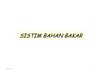 9-Oct-13 2
SISTIM BAHAN BAKAR
 