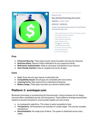 Pros
●​ Enhanced Security: These apps provide robust encryption and security measures.
●​ Real-time Alerts: Receive instant notifications for any suspicious activity.
●​ Multi-factor Authentication: Adds an extra layer of protection to your account.
●​ User-friendly Interface: Easy to navigate and use for all ages.
Cons
●​ Cost: Some security apps require a subscription fee.
●​ Compatibility Issues: Not all apps are compatible with every device.
●​ Learning Curve: May require time to understand all features.
●​ Battery Usage: These apps may drain your device’s battery faster.
Platform 3: smmtoper.com
Blockchain technology is revolutionizing the financial sector. Using smmtoper.com for Alipay
accounts offers unparalleled security and transparency. These platforms leverage decentralized
systems to process transactions, ensuring data integrity and user privacy.
●​ es cryptographic algorithms. This makes it nearly impossible to hack.
●​ Transparency: All transactions are recorded on a public ledger. This ensures complete
transparency.
●​ Decentralization: No single point of failure. The system is distributed across many
nodes.
 