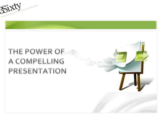 THE POWER OFA COMPELLINGPRESENTATION 