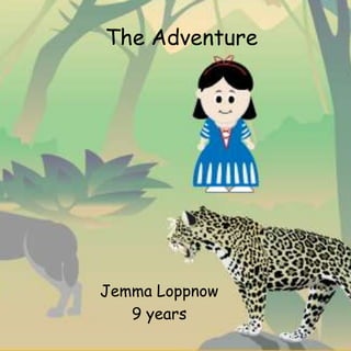 The Adventure
Jemma Loppnow
9 years
 
