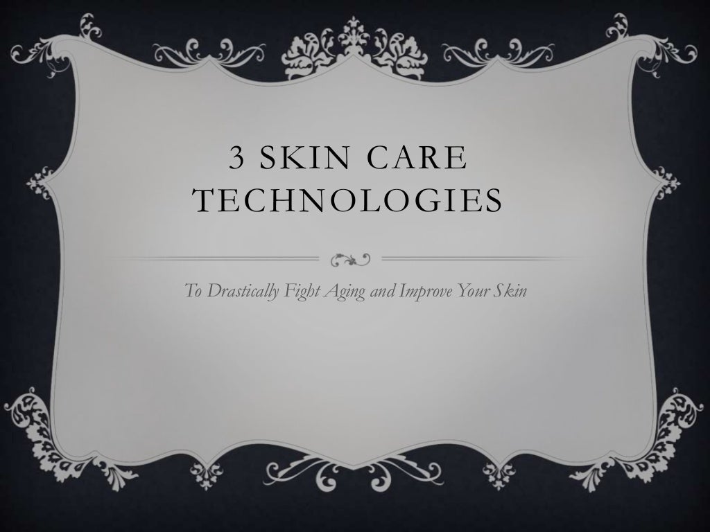 3 Amazing AntiAging Skin Care Technologies
