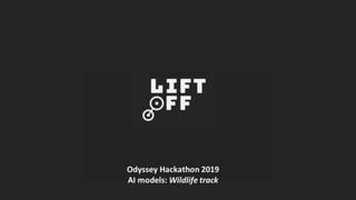 Odyssey Hackathon 2019
AI models: Wildlife track
 