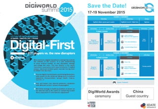 Copyright © IDATE – DigiWorld 2015
Save the Date!
DigiWorld Awards
ceremony
China
Guest country
17-19 November 2015
 