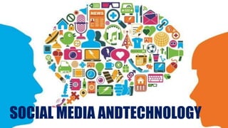 SOCIAL MEDIA ANDTECHNOLOGY
 