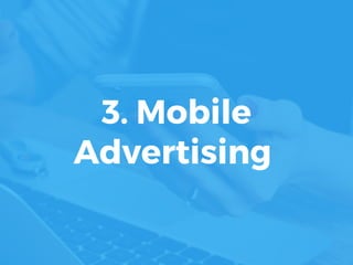 3. Mobile
Advertising 
 