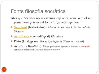 Sòcrates
(s. IV aC)
Índex
• Fonts de la
filosofia
socràtica.
• Biografia
• Conceptes
bàsics.
• El mètode
socràtic
• Escoles
socràtiques
2
 