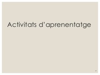 Activitats d’aprenentatge
27
 