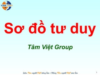 Sơ đồ tư duy
   Tâm Việt Group


                    1
 