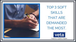 TOP SOFT
SKILLS
THAT ARE
DEMANDED
THE MOST.
3
 