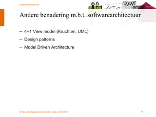 Andere benadering m.b.t. softwarearchitectuur 4+1 View model (Kruchten, UML) Design patterns Model Driven Architecture 