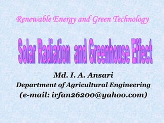 Md. I. A. Ansari
Department of Agricultural Engineering
(e-mail: irfan26200@yahoo.com)
Renewable Energy and Green Technology
 
