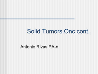 Solid Tumors.Onc.cont. Antonio Rivas PA-c 