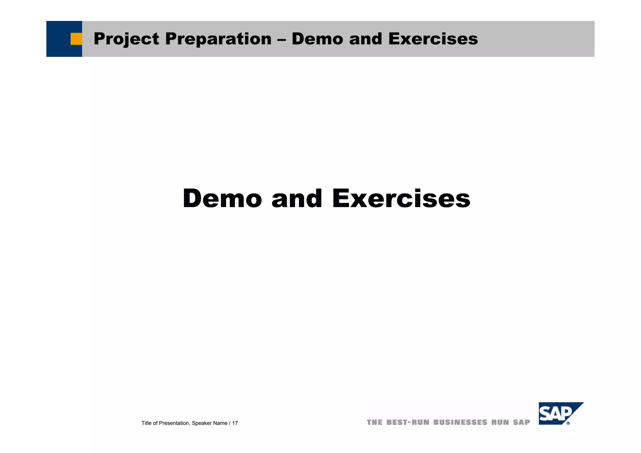 Title of Presentation, Speaker Name / 17
Demo and Exercises
Project Preparation – Demo and Exercises
 
