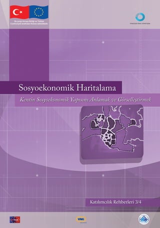 KatılımcılıkRehberleri3/4
SosyoekonomikHaritalama
KentinSosyoekonomikYapısınıAnlamakveGörselleştirmek
 